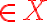 $\color{red}\in X$
